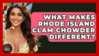 What Makes Rhode Island Clam Chowder Different? - Best Eats Worldwide