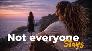Not Everyone Stays | Deep Song About Life, Loss & Moving Forward