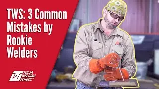 3 Common Mistakes by Rookie Welders ~ Tulsa Welding School