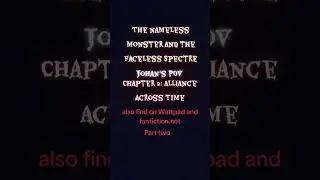 The Nameless Monster and the Faceless Spectre - Chapter Two, Part Two