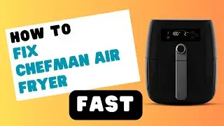 Fixing Common Chefman Air Fryer Failures and Errors