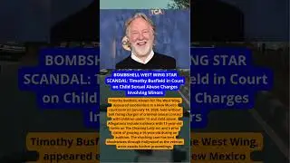 BOMBSHELL WEST WING STAR SCANDAL: Timothy Busfield in Court on Child Sexual Abuse Charges Involving