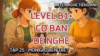 🎧  Luyện Nghe Tiếng Anh Cơ Bản B1 | Listening English Podcast | M&oacute;n G&igrave; Ở Bến Tre ? | Tập 25