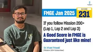 Follow Mission 200+ (Lap 1, 2, 3) for a great FMGE score &ndash; just like mine! &ndash; Dr. Vivan, Score 231