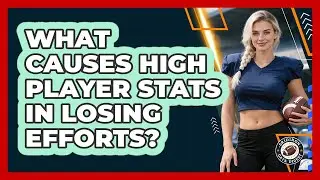 What Causes High Player Stats In Losing Efforts?