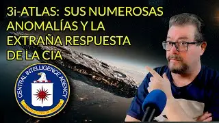 3i-ATLAS: Sus NUMEROSAS ANOMAL&Iacute;AS y la Extra&ntilde;a Respuesta de la CIA