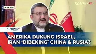 Dubes Iran Buka Suara! Begini Posisi G7, Amerika, China & Rusia di Tengah Panasnya Perang!