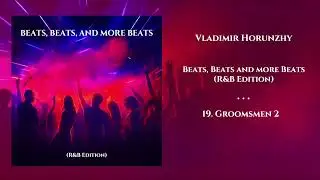 1️⃣9️⃣ Beats, Beats and more Beats (R&B Edition) &mdash; Groomsmen 2