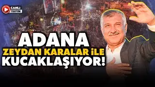 ADANA'DA TARİHİ G&Uuml;N! Zeydan Karalar'a G&ouml;r&uuml;lmemiş Destek! Meydanda Tarihi Kalabalık!