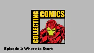 Collecting Comics Ep 1: Where to Start
