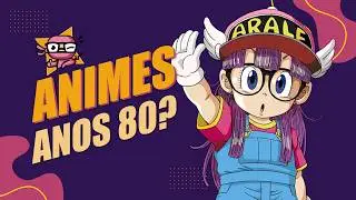 15 ANIMES DOS ANOS 80 que ainda merecem uma aten&ccedil;&atilde;o especial!