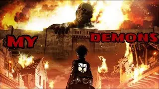 SHINGEKI  NO  KYOGIN. ATTACK ON TITAN AMV.. SEASON 1AND 2 .MY DEMONS.