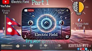 Class 11 Physics Electrostatics (Electric Field)- Part 1. In Nepali. || Try not to memorize🤔.