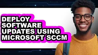 How to Deploy Software Updates Using Microsoft Sccm (easy Method)