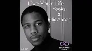 Yooks & Ellis Aaron - Live Your Life [Infinity Music Recordings]