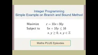 Integer Programming Branch and Bound Method Simple Example [EP3]