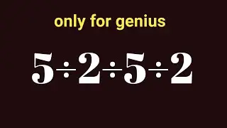 Only for Genius | 5 &divide; 2 &divide; 5 &divide; 2 | Math Puzzle Brain Test