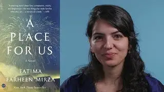 Inside the Book: Fatima Farheen Mirza (A PLACE FOR US)