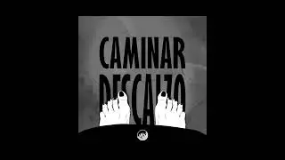 QPQ- Caminar Descalzo 