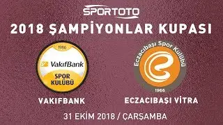 2018 Spor Toto Şampiyonlar Kupası VakıfBank - Eczacıbaşı VİTRA