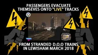 Passengers Evacuate Themselves Onto Live Tracks From Stranded DOO Trains In Lewisham March 2018