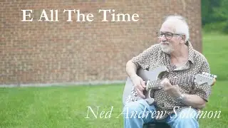 E All The Time: Legacy Music Project by Ned Andrew Solomon