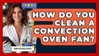 How Do You Clean A Convection Oven Fan? - Home Appliance Report