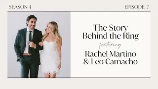 The Story Behind the Ring: Rachel Martino & Leo Camacho