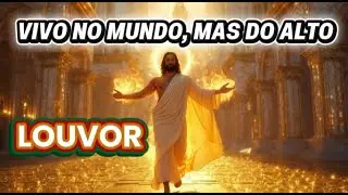Vivo no mundo, mas do Alto - LOUVOR - Joca do Norte