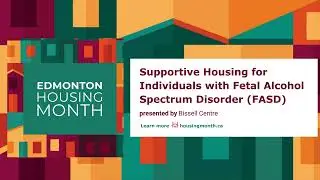 YEG Housing Month 2024 - Supportive Housing for Individuals with Fetal Alcohol Spectrum Disorder
