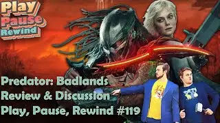 Predator: Badlands Review and Discussion: Play, Pause, Rewind #119