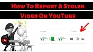How To Report A Stolen Video On YouTube 2019