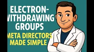 EAS Reactions Part 6: Electron Withdrawing Group's are Meta-Selecting, Why?