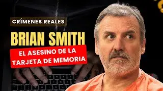 El Asesino de la Tarjeta de Memoria: El Caso Brian Steven Smith
