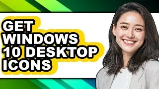 How to Get Windows 10 Desktop Icons (updated)