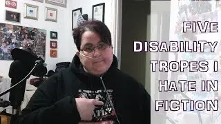 5 Disability Tropes I Hate In Fiction [CC]