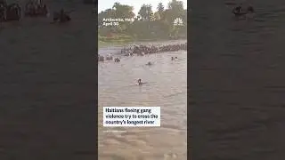 Haitians fleeing gang violence cross the country's longest river