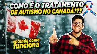 🇨🇦 Entenda como funciona o tratamento de Autismo no Canadá🍁