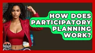 How Does Participatory Planning Work? - Socialism Explained