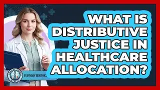What Is Distributive Justice In Healthcare Allocation?