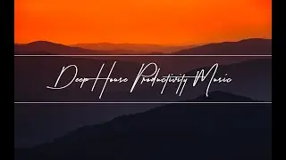 Deep House Productivity Music: Get Motivated to Work Hard