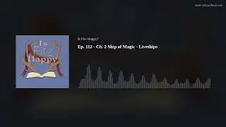 Ep. 112 - Ch. 2 Ship of Magic - Liveships
