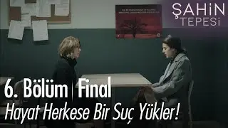 Hayat herkese bir suç yükler - Şahin Tepesi 6. Bölüm