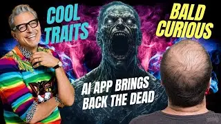 Cool Traits, AI Brings Back The Dead, & The Baldness Secret