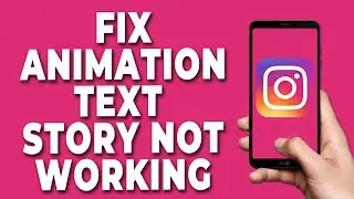 How to Fix Animation Text Instagram Story Not Working