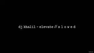 DJ Khalil - Elevate (ft. Denzel Curry, YBN Cordae, SwaVay, Trevor Rich) // S L O W E D