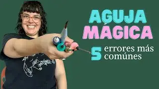 AGUJA MÁGICA PASO A PASO - ERRORES QUE PUEDES ESTAR COMETIENDO