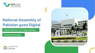 National Assembly of Pakistan goes Digital | Implemented by Tech Valley | Powered by Google