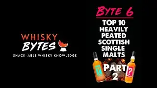 Whisky Bytes Top 10 - Heavily Peated Scottish Single Malts PART 2!