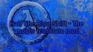 🔴 MOD MAYHEMS #29.B - HL: BLUE SHIFT - THE GOOGLE TRANSLATION MOD (PRE-25TH) | !discord to join 🔴